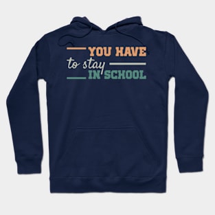 you have to stay in school : back to school, school, college, funny, university Hoodie